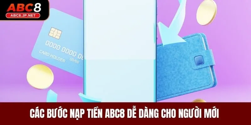 Các bước nạp tiền ABC8 dễ dàng cho người mới 