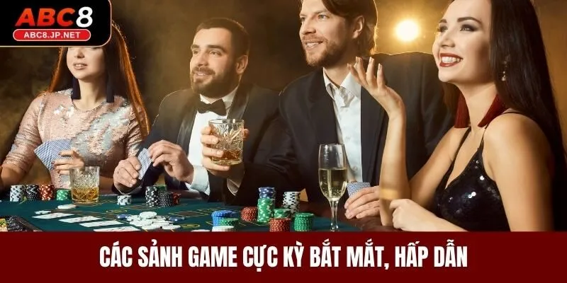 Các sảnh game cực kỳ bắt mắt, hấp dẫn