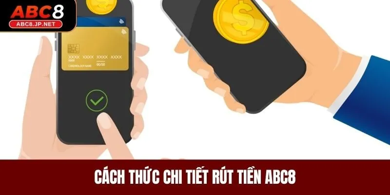 Cách thức chi tiết rút tiền tại ABC8