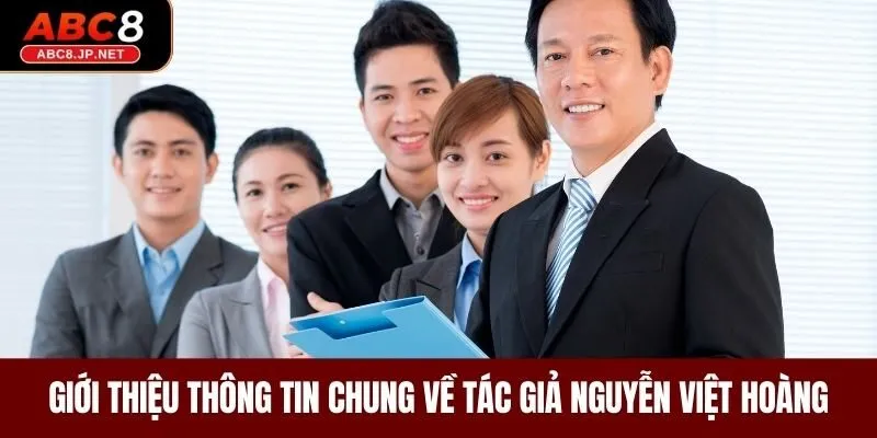 Giới thiệu thông tin chung về tác giả Nguyễn Việt Hoàng