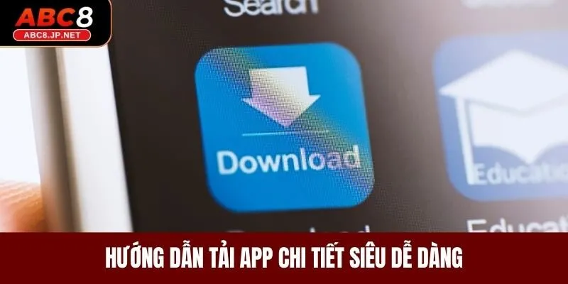 Hướng dẫn tải app chi tiết siêu dễ dàng