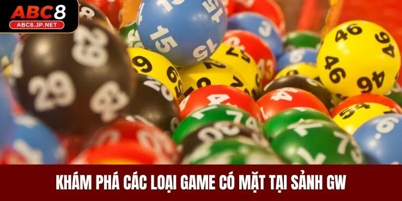 Khám phá các loại game có mặt tại sảnh GW 