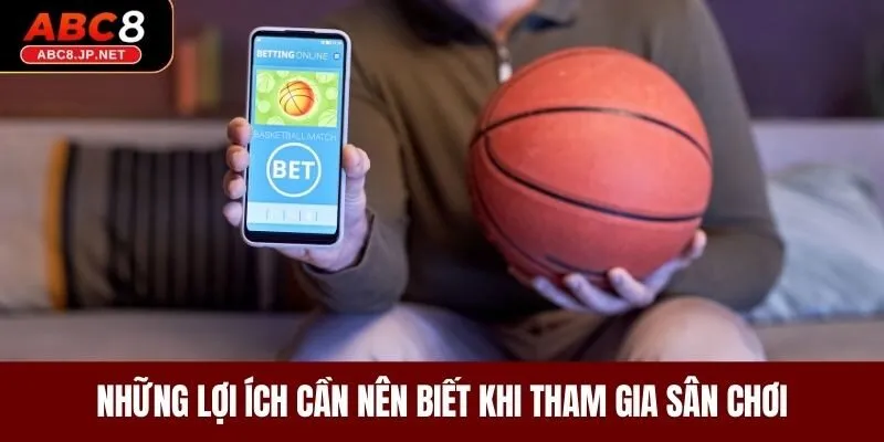 Những lợi ích cần nên biết khi tham gia sân chơi