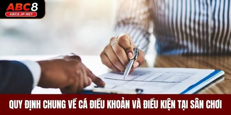 Quy định chung về cá điều khoản và điều kiện tại sân chơi 