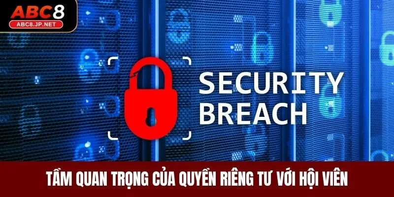 Tầm quan trọng của quyền riêng tư với hội viên