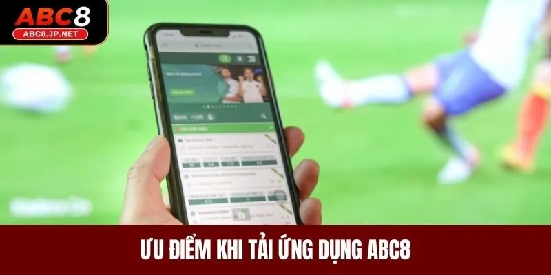 Ưu điểm khi tải ứng dụng ABC8