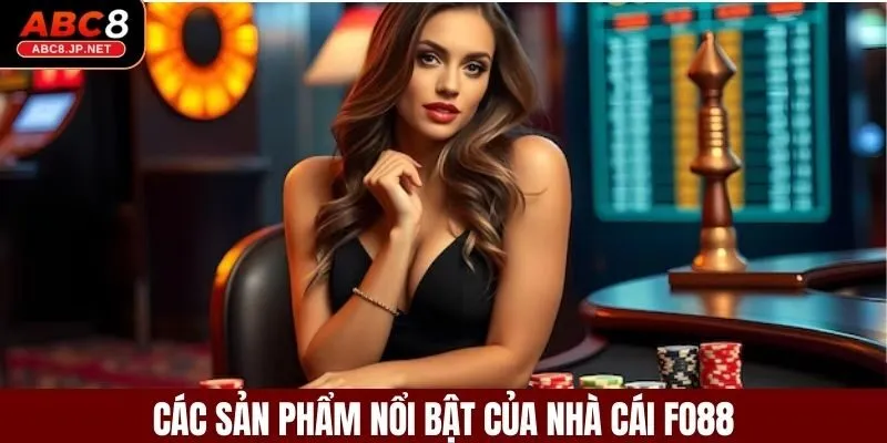 Các sản phẩm nổi bật của nhà cái FO88