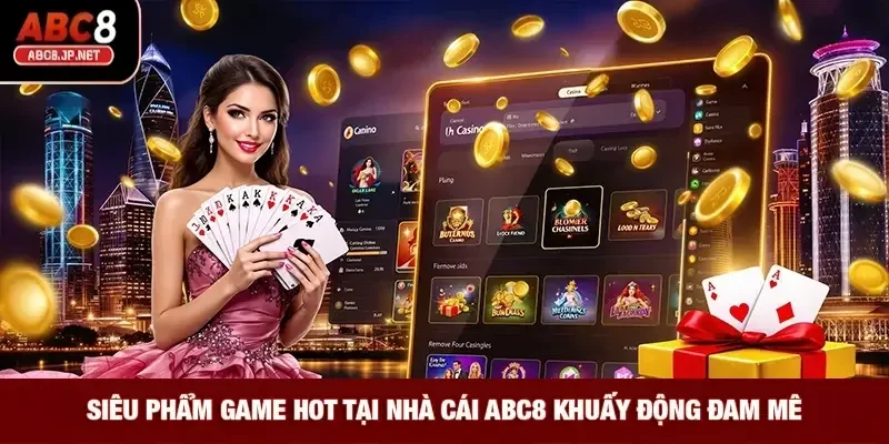 Siêu phẩm game hot tại nhà cái ABC8 khuấy động đam mê 